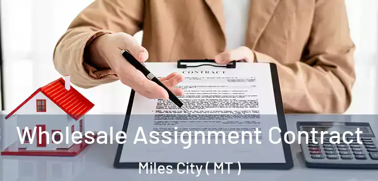  Wholesale Assignment Contract Miles City ( MT )
