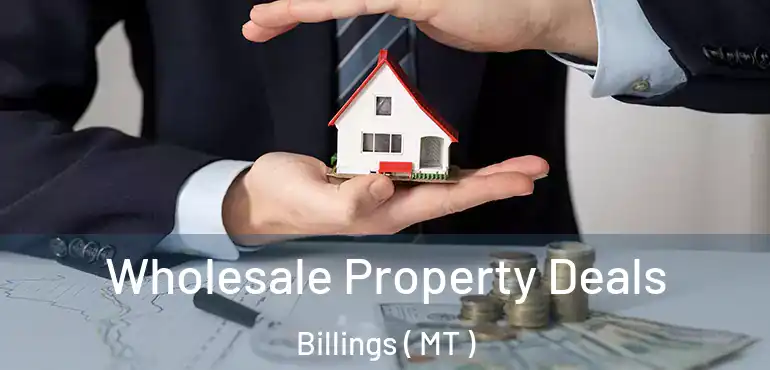  Wholesale Property Deals Billings ( MT )