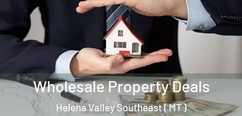  Wholesale Property Deals Helena Valley Southeast ( MT )