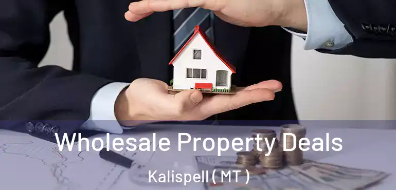  Wholesale Property Deals Kalispell ( MT )