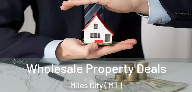  Wholesale Property Deals Miles City ( MT )