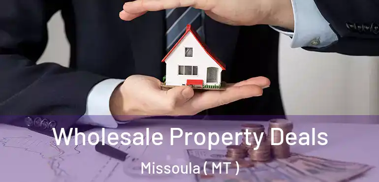  Wholesale Property Deals Missoula ( MT )