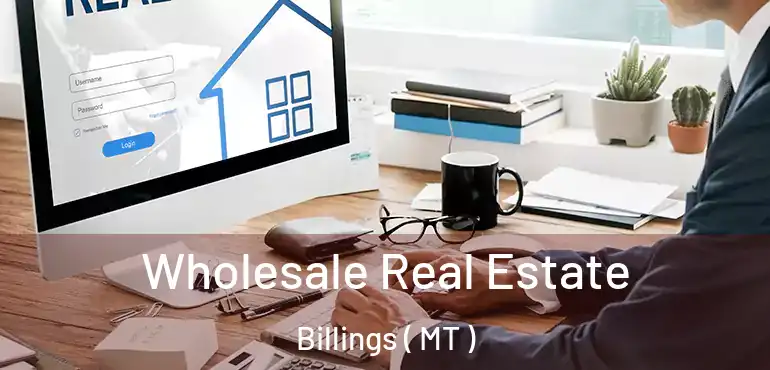  Wholesale Real Estate Billings ( MT )