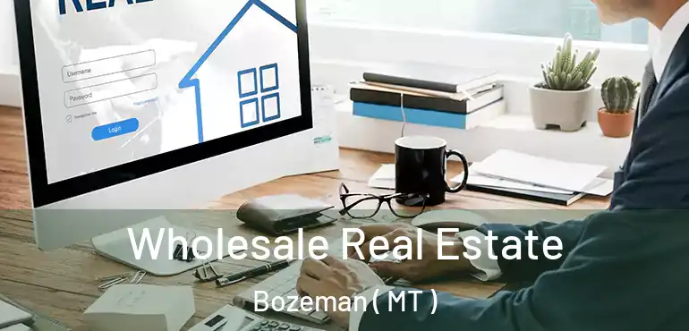  Wholesale Real Estate Bozeman ( MT )