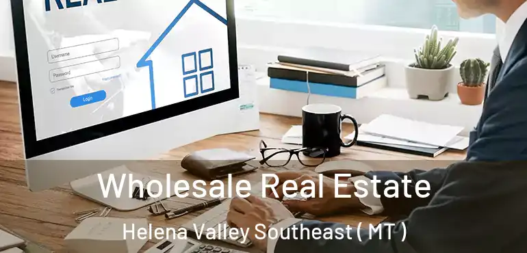  Wholesale Real Estate Helena Valley Southeast ( MT )