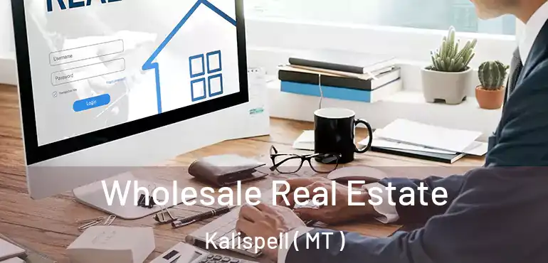  Wholesale Real Estate Kalispell ( MT )