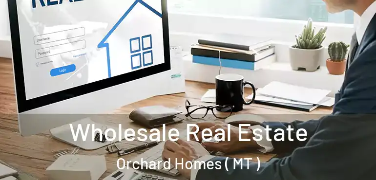  Wholesale Real Estate Orchard Homes ( MT )