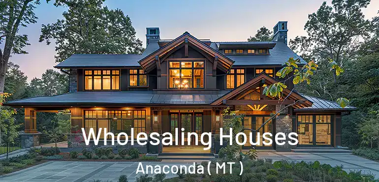  Wholesaling Houses Anaconda ( MT )