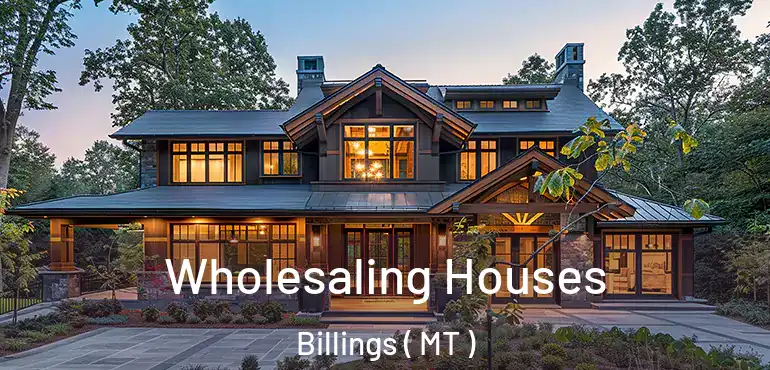  Wholesaling Houses Billings ( MT )