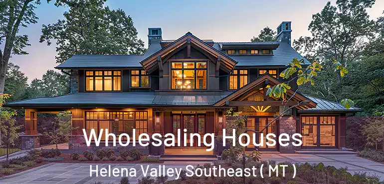  Wholesaling Houses Helena Valley Southeast ( MT )
