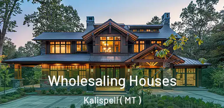  Wholesaling Houses Kalispell ( MT )
