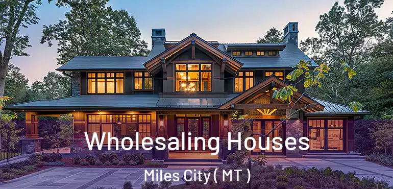  Wholesaling Houses Miles City ( MT )