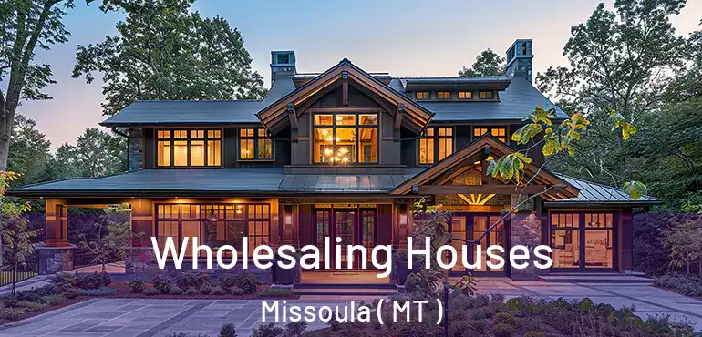  Wholesaling Houses Missoula ( MT )