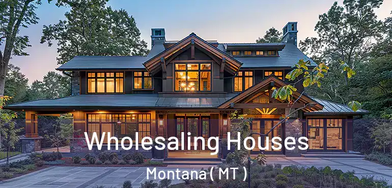  Wholesaling Houses Montana ( MT )