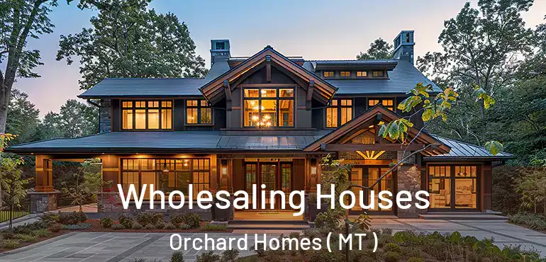  Wholesaling Houses Orchard Homes ( MT )