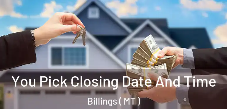  You Pick Closing Date And Time Billings ( MT )