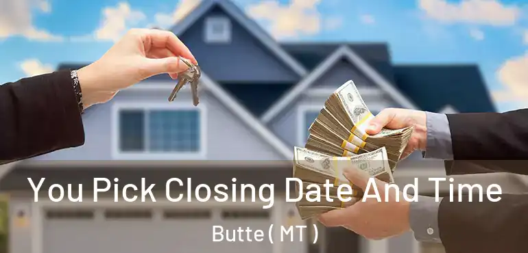  You Pick Closing Date And Time Butte ( MT )
