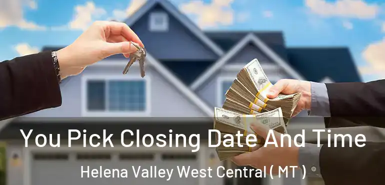  You Pick Closing Date And Time Helena Valley West Central ( MT )